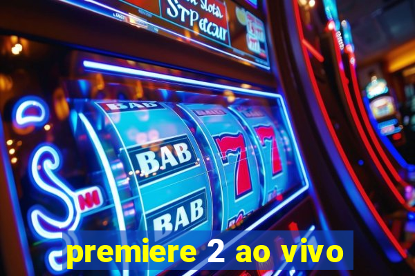 premiere 2 ao vivo